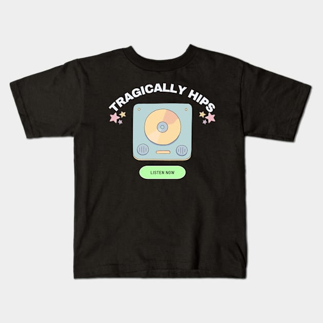 tragically hips listen now Kids T-Shirt by mantaplaaa